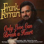 Frank ferrari – only love can break a heart – CD